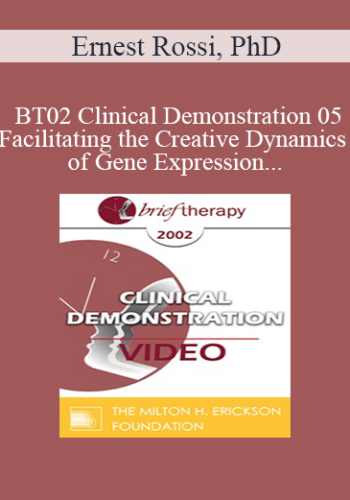 [Audio and Video] BT02 Clinical Demonstration 05 - Facilitating the Creative Dynamics of Gene Expression and Brain Growth - Ernest Rossi, PhD