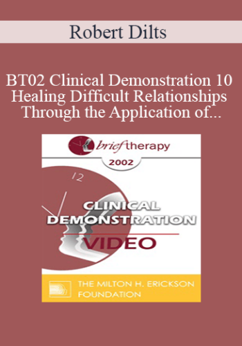 [Audio and Video] BT02 Clinical Demonstration 10 - Healing Difficult Relationships Through the Application of Different Perceptual Positions - Robert Dilts