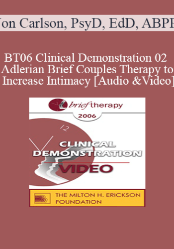 [Audio and Video] BT06 Clinical Demonstration 02 - Adlerian Brief Couples Therapy to Increase Intimacy - Jon Carlson, PsyD, EdD, ABPP