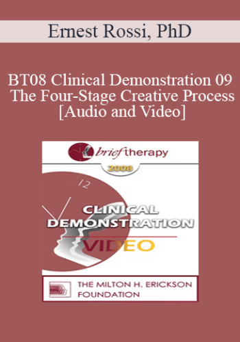 [Audio and Video] BT08 Clinical Demonstration 09 - The Four-Stage Creative Process - Ernest Rossi, PhD