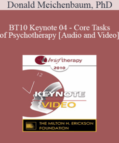 BT10 Keynote 04 - Core Tasks of Psychotherapy: What "Expert" Therapists Do - Donald Meichenbaum