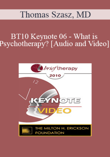 BT10 Keynote 06 - What is Psychotherapy? - Thomas Szasz, MD