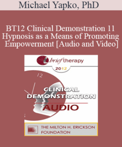 BT12 Clinical Demonstration 11 - Hypnosis as a Means of Promoting Empowerment - Michael Yapko