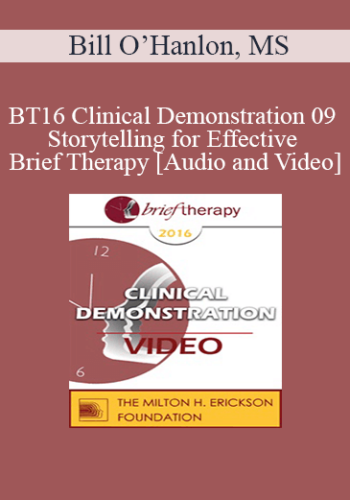 BT16 Clinical Demonstration 09 - Storytelling for Effective Brief Therapy - Bill O’Hanlon, MS