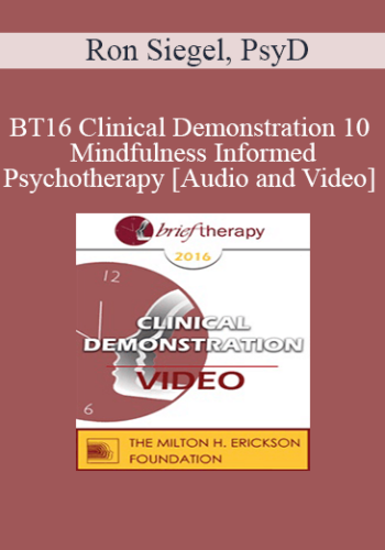 BT16 Clinical Demonstration 10 - Mindfulness Informed Psychotherapy - Ron Siegel, PsyD