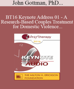 BT16 Keynote Address 01 - A Research-Based Couples Treatment for Domestic Violence - John Gottman