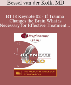 BT18 Keynote 02 - If Trauma Changes the Brain What is Necessary for Effective Treatment - Bessel van der Kolk