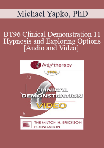 BT96 Clinical Demonstration 11 - Hypnosis and Exploring Options - Michael Yapko, PhD