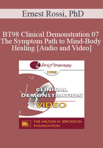 BT98 Clinical Demonstration 07 – The Symptom Path To Mind-Body Healing – Ernest Rossi, PhD