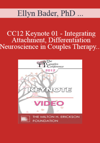 [Audio] CC12 Keynote 01 - Integrating Attachment, Differentiation and Neuroscience in Couples Therapy - Ellyn Bader, PhD and Peter Pearson, PhD