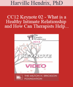 CC12 Keynote 02 - What is a Healthy Intimate Relationship and How Can Therapists Help Couples Get One? - Harville Hendrix