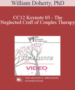 CC12 Keynote 03 - The Neglected Craft of Couples Therapy: How to Manage Couples Sessions - William Doherty