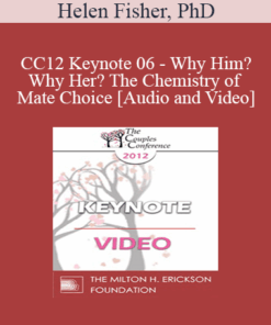 CC12 Keynote 06 - Why Him? Why Her? The Chemistry of Mate Choice - Helen Fisher