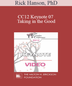 CC12 Keynote 07 - Taking in the Good: The Mindful Internalization of Resource Experiences for Love and Intimacy - Rick Hanson