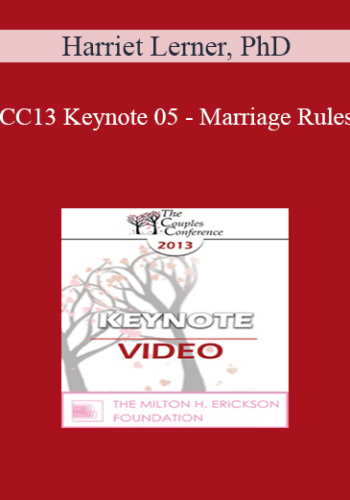 CC13 Keynote 05 - Marriage Rules: Connecting with a Difficult Partner - Harriet Lerner, PhD