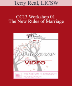 CC13 Workshop 01 - The New Rules of Marriage: A Passionate Approach to Couples and Couples Therapy - Terry Real