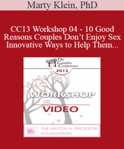 CC13 Workshop 04 - 10 Good Reasons Couples Don’t Enjoy Sex- And Innovative Ways to Help Them - Marty Klein