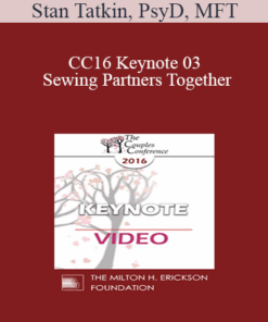 CC16 Keynote 03 - Sewing Partners Together: Techniques for Moving Couples Toward Secure Functioning - Stan Tatkin