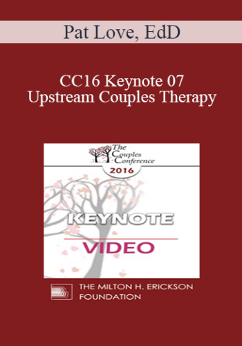 CC16 Keynote 07 – Upstream Couples Therapy: Do We Dare Talk About It? – Pat Love, EdD