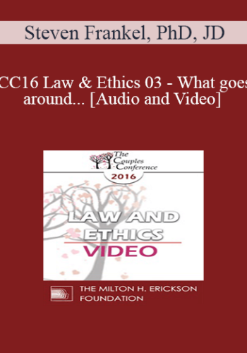 CC16 Law & Ethics 03 – What Goes Around… – Steven Frankel, PhD, JD