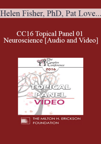 CC16 Topical Panel 01 – Neuroscience – Helen Fisher, PhD, Pat Love, EdD, And Stan Tatkin, PsyD