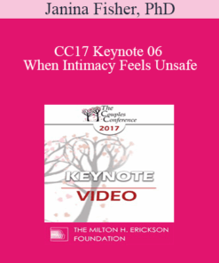 CC17 Keynote 06 - When Intimacy Feels Unsafe: Healing the Trauma Legacy in Couples Therapy - Janina Fisher