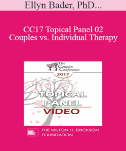 CC17 Topical Panel 02 - Couples vs. Individual Therapy: What Works/What Doesn’t - Ellyn Bader