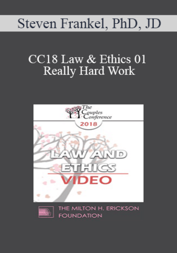 CC18 Law & Ethics 01 - Really Hard Work: Legal and Ethical Issues in Couples and Family Therapy (Part 01) - Steven Frankel, PhD, JD