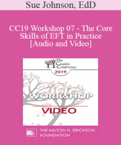 CC19 Workshop 07 - The Core Skills of EFT in Practice - Sue Johnson