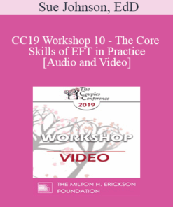 CC19 Workshop 10 - The Core Skills of EFT in Practice - Continued - Sue Johnson