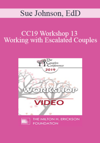 CC19 Workshop 13 - Working with Escalated Couples: Coming Home from Hell with EFT - Sue Johnson, EdD