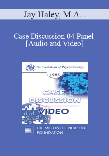 Case Discussion 04 Panel – Jay Haley, M.A. Virginia M. Satir, A.C.S.W. Lewis R. Walberg, M.D. Joseph Wolpe, M.D.