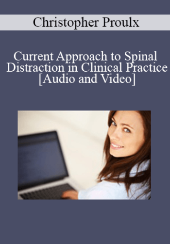 Christopher Proulx – Current Approach To Spinal Distraction In Clinical Practice