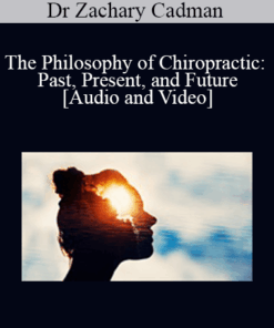 Dr Zachary Cadman - The Philosophy of Chiropractic: Past, Present, and Future