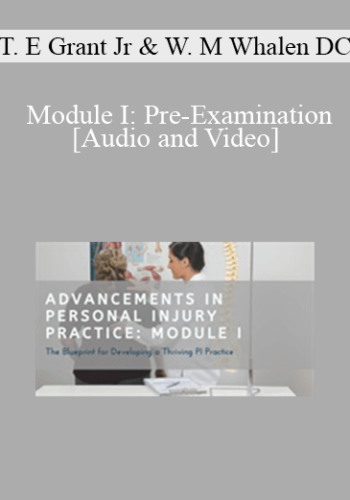 Dr. Thomas E Grant Jr, Dr. Wayne M Whalen DC - Module I: Pre-Examination