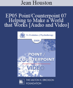 EP05 Point/Counterpoint 07 - Helping to Make a World that Works: The Social Artist as Cultural Therapist - Jean Houston