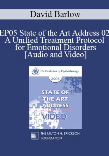 EP05 State of the Art Address 02 - A Unified Treatment Protocol for Emotional Disorders - David Barlow, Ph.D.