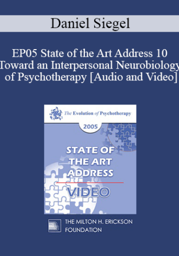 EP05 State of the Art Address 10 - Toward an Interpersonal Neurobiology of Psychotherapy - Daniel Siegel, M.D.