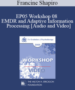 EP05 Workshop 08 - EMDR and Adaptive Information Processing: Clinical Applications and Case Conceptualization - Francine Shapiro