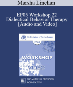 EP05 Workshop 22 - Dialectical Behavior Therapy: Overview and Examples with Suicidal Clients - Marsha Linehan