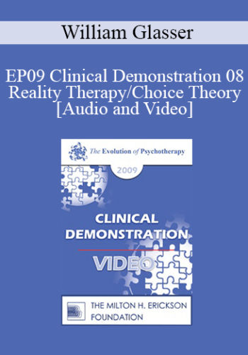 EP09 Clinical Demonstration 08 - Reality Therapy/Choice Theory - William Glasser, MD