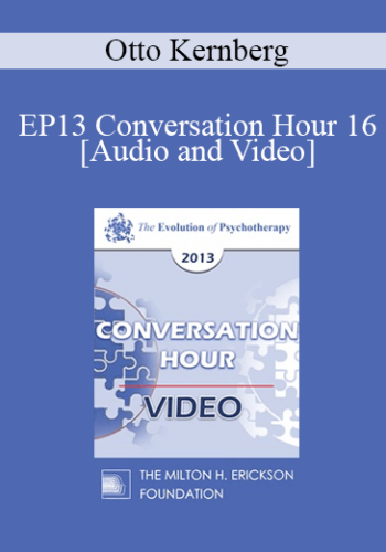EP13 Conversation Hour 16 - Otto Kernberg, MD