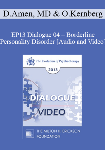 EP13 Dialogue 04 - Borderline Personality Disorder - Daniel Amen, MD and Otto Kernberg, MD