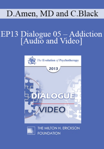 EP13 Dialogue 05 – Addiction – Daniel Amen, MD And Claudia Black, PhD