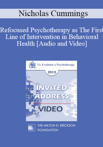 EP13 Invited Address 21 - Refocused Psychotherapy as The First Line of Intervention in Behavioral Health - Nicholas Cummings, PHD, SCD