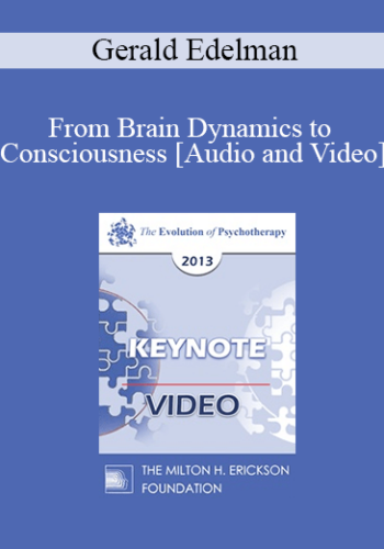 EP13 Keynote 01 - From Brain Dynamics to Consciousness: How Matter Becomes Imagination - Gerald Edelman, MD, PhD
