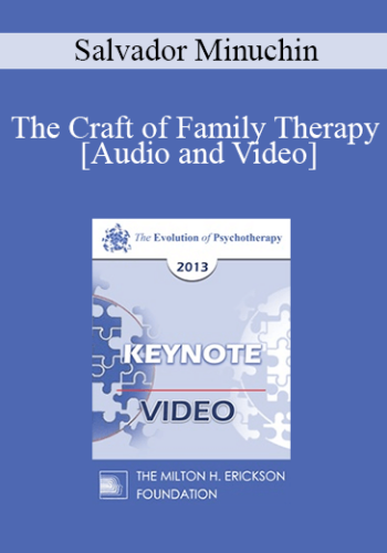 EP13 Keynote 02 – The Craft Of Family Therapy – Salvador Minuchin, MD
