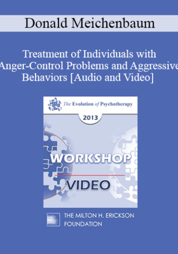 EP13 Workshop 21 - Treatment of Individuals with Anger-Control Problems and Aggressive Behaviors: A Life-Span Treatment Approach - Donald Meichenbaum, PhD