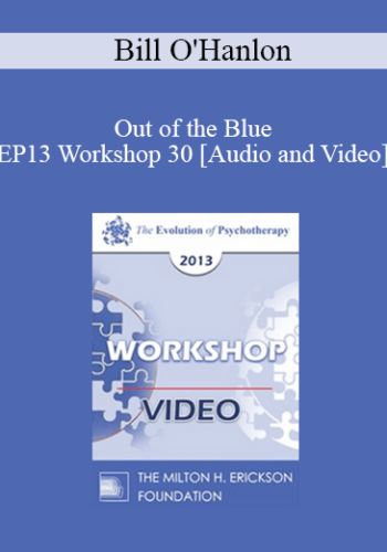 EP13 Workshop 30 - Out of the Blue: Six Non-Medication Way to Relieve Depression - Bill O'Hanlon, MS