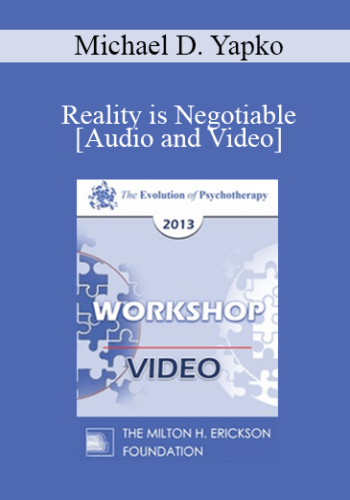 EP13 Workshop 37 - Reality is Negotiable: Absorbing People in Positive Possibilities - Michael D. Yapko, PHD
